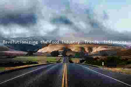 Revolutionizing the Food Industry: Trends, Influences, Impacts, Technologies, and Challenges