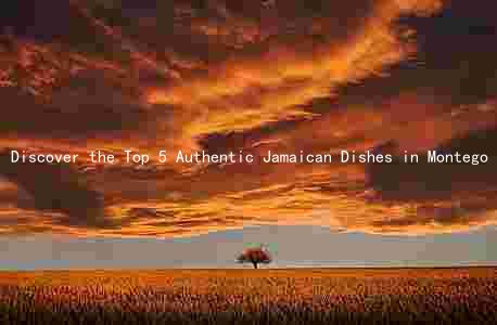 Discover the Top 5 Authentic Jamaican Dishes in Montego Bay and Their Unique Flavors