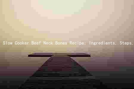 Slow Cooker Beef Neck Bones Recipe: Ingredients, Steps, Seasonings, and Servings