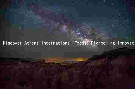 Discover Athena International Foods: Pioneering Innovative Products and Services for the Modern Food Industry