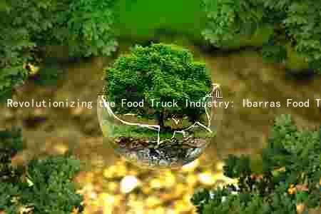 Revolutionizing the Food Truck Industry: Ibarras Food Truck's Business Model, Evolution, Challenges, and Future Plans