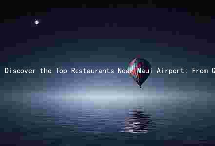 Discover the Top Restaurants Near Maui Airport: From Quick Bites to Healthy Eats